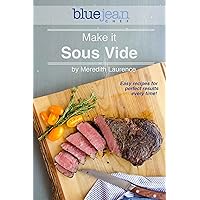 Make it Sous Vide!: Easy recipes for perfect results every time! (The Blue Jean Chef) Make it Sous Vide!: Easy recipes for perfect results every time! (The Blue Jean Chef) Kindle