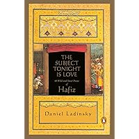 The Subject Tonight Is Love: 60 Wild and Sweet Poems of Hafiz (Compass) The Subject Tonight Is Love: 60 Wild and Sweet Poems of Hafiz (Compass) Paperback Kindle