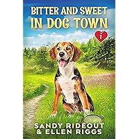 Bitter and Sweet in Dog Town: (Dog Town Cozy Romance Mysteries #1) Bitter and Sweet in Dog Town: (Dog Town Cozy Romance Mysteries #1) Kindle Paperback