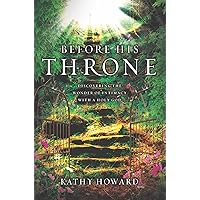 Before His Throne: Discovering the Wonder of Intimacy with a Holy God Before His Throne: Discovering the Wonder of Intimacy with a Holy God Kindle Paperback Mass Market Paperback