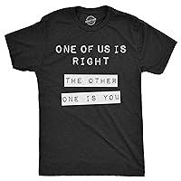 Mens One of Us is Right The Other One is You Tshirt Funny Tee for Guys