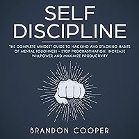 Self-Discipline: The Complete Mindset Guide to Hacking and Stacking Habits of Mental Toughness - Stop Procrastination, Increase Willpower and Maximize Productivity Self-Discipline: The Complete Mindset Guide to Hacking and Stacking Habits of Mental Toughness - Stop Procrastination, Increase Willpower and Maximize Productivity Audible Audiobook Kindle Paperback