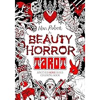 The Beauty of Horror: Tarot Coloring Book: Another GOREgeous Coloring Book The Beauty of Horror: Tarot Coloring Book: Another GOREgeous Coloring Book Paperback