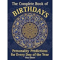 The Complete Book of Birthdays: Personality Predictions for Every Day of the Year (Volume 1) (Complete Illustrated Encyclopedia, 1) The Complete Book of Birthdays: Personality Predictions for Every Day of the Year (Volume 1) (Complete Illustrated Encyclopedia, 1) Flexibound Kindle Paperback