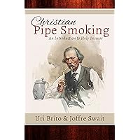 Christian Pipe-Smoking: An Introduction to Holy Incense Christian Pipe-Smoking: An Introduction to Holy Incense Kindle