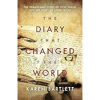The Diary That Changed the World: The Remarkable Story of Otto Frank and the Diary of Anne Frank The Diary That Changed the World: The Remarkable Story of Otto Frank and the Diary of Anne Frank Kindle Hardcover