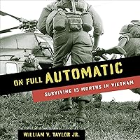 On Full Automatic: Surviving 13 Months in Vietnam On Full Automatic: Surviving 13 Months in Vietnam Audible Audiobook Kindle Paperback Hardcover