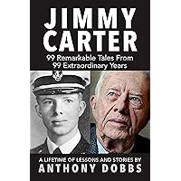 Jimmy Carter: 99 Remarkable Tales From 99 Extraordinary Years
