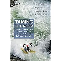 Taming the River: Negotiating the Academic, Financial, and Social Currents in Selective Colleges and Universities (The William G. Bowen Book 97) Taming the River: Negotiating the Academic, Financial, and Social Currents in Selective Colleges and Universities (The William G. Bowen Book 97) Kindle Hardcover Paperback
