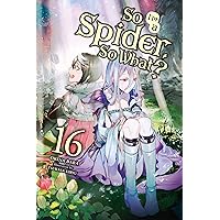 So I'm a Spider, So What?, Vol. 16 (light novel) (So I'm a Spider, So What? (light novel)) So I'm a Spider, So What?, Vol. 16 (light novel) (So I'm a Spider, So What? (light novel)) Kindle Paperback