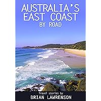 Australia's East Coast by Road Australia's East Coast by Road Kindle