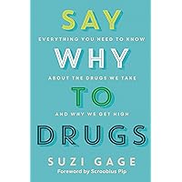 Say Why to Drugs: Everything You Need to Know About the Drugs We Take and Why We Get High Say Why to Drugs: Everything You Need to Know About the Drugs We Take and Why We Get High Paperback Kindle Audible Audiobook Hardcover