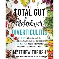 Total Gut Makeover: Diverticulitis: 125 Recipes & Foods Proven To Be Neutral Or Beneficial For Relieving Diverticulitis 21-Day Meal Plan Included with ... Medicine For Faster Recovery & Relief Total Gut Makeover: Diverticulitis: 125 Recipes & Foods Proven To Be Neutral Or Beneficial For Relieving Diverticulitis 21-Day Meal Plan Included with ... Medicine For Faster Recovery & Relief Kindle Paperback