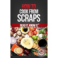 How to Cook From Scraps How to Cook From Scraps Kindle Paperback