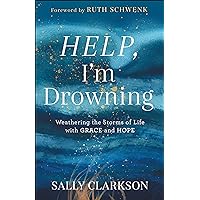 Help, I'm Drowning: Weathering the Storms of Life with Grace and Hope Help, I'm Drowning: Weathering the Storms of Life with Grace and Hope Hardcover Kindle Audible Audiobook Audio CD