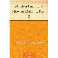 Mission Furniture How to Make It, Part 2 Mission Furniture How to Make It, Part 2 Kindle Leather Bound Paperback