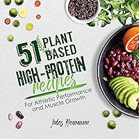 51 Plant-Based High-Protein Recipes: For Athletic Performance and Muscle Growth (Plant-Based 51) 51 Plant-Based High-Protein Recipes: For Athletic Performance and Muscle Growth (Plant-Based 51) Kindle Paperback Hardcover