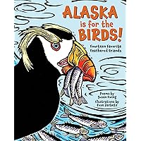 Alaska is for the Birds!: Fourteen Favorite Feathered Friends Alaska is for the Birds!: Fourteen Favorite Feathered Friends Hardcover Kindle
