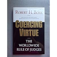Coercing Virtue: The Worldwide Rule of Judges Coercing Virtue: The Worldwide Rule of Judges Hardcover Paperback
