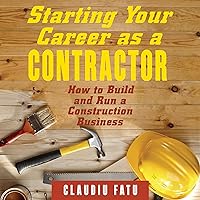 Starting Your Career as a Contractor: How to Build and Run a Construction Business Starting Your Career as a Contractor: How to Build and Run a Construction Business Audible Audiobook Paperback Kindle