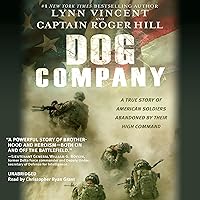 Dog Company: A True Story of American Soldiers Abandoned by Their High Command Dog Company: A True Story of American Soldiers Abandoned by Their High Command Audible Audiobook Kindle Hardcover Paperback Audio CD