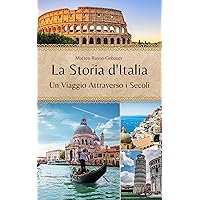 La Storia d'Italia: Un Viaggio Attraverso i Secoli (Italian Edition) La Storia d'Italia: Un Viaggio Attraverso i Secoli (Italian Edition) Kindle Paperback