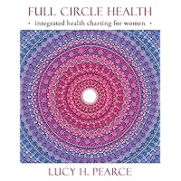 Full Circle Health: integrated health charting for women Full Circle Health: integrated health charting for women Paperback