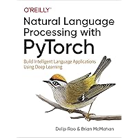 Natural Language Processing with PyTorch: Build Intelligent Language Applications Using Deep Learning Natural Language Processing with PyTorch: Build Intelligent Language Applications Using Deep Learning Paperback Kindle