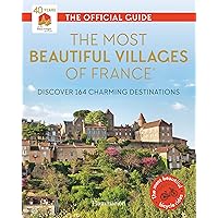 The Most Beautiful Villages of France: Discover 164 Charming Destinations The Most Beautiful Villages of France: Discover 164 Charming Destinations Paperback
