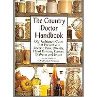 The Country Doctor Handbook: Old-fashioned Cures That Prevent Pain, Obsesity, Heart Disease, Cancer, Diabetes and More The Country Doctor Handbook: Old-fashioned Cures That Prevent Pain, Obsesity, Heart Disease, Cancer, Diabetes and More Hardcover