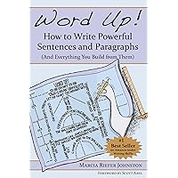 Word Up! How to Write Powerful Sentences and Paragraphs (And Everything You Build from Them) Word Up! How to Write Powerful Sentences and Paragraphs (And Everything You Build from Them) Kindle Paperback
