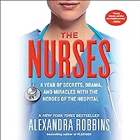 The Nurses: A Year of Secrets, Drama, and Miracles with the Heroes of the Hospital The Nurses: A Year of Secrets, Drama, and Miracles with the Heroes of the Hospital Audible Audiobook Paperback Kindle Hardcover