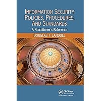 Information Security Policies, Procedures, and Standards: A Practitioner's Reference Information Security Policies, Procedures, and Standards: A Practitioner's Reference Paperback Kindle Hardcover