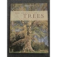 The Meaning of Trees: Botany - History - Healing - Love The Meaning of Trees: Botany - History - Healing - Love Hardcover Paperback
