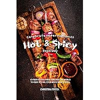 Celebrate International Hot Spicy Food Day: 40 Fiery Foods from Around the World to Feed 'n' Fuel your Body, Mind Soul Celebrate International Hot Spicy Food Day: 40 Fiery Foods from Around the World to Feed 'n' Fuel your Body, Mind Soul Kindle Paperback