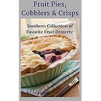Fruit Pies, Cobblers & Crisps: Southern Collection of Favorite Fruit Desserts! (Southern Cooking Recipes) Fruit Pies, Cobblers & Crisps: Southern Collection of Favorite Fruit Desserts! (Southern Cooking Recipes) Kindle Paperback