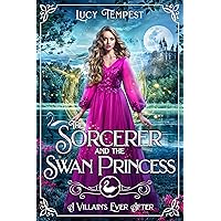 The Sorcerer and the Swan Princess (A Villain's Ever After) The Sorcerer and the Swan Princess (A Villain's Ever After) Kindle Paperback