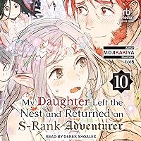 My Daughter Left the Nest and Returned an S-Rank Adventurer: Volume 10: Volume 10 My Daughter Left the Nest and Returned an S-Rank Adventurer: Volume 10: Volume 10 Audible Audiobook Kindle Audio CD
