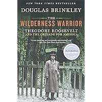 The Wilderness Warrior: Theodore Roosevelt and the Crusade for America The Wilderness Warrior: Theodore Roosevelt and the Crusade for America Audible Audiobook Paperback Kindle Hardcover Audio CD