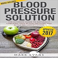 Blood Pressure Solution: The Ultimate Guide to Naturally Lowering High Blood Pressure and Reducing Hypertension Blood Pressure Solution: The Ultimate Guide to Naturally Lowering High Blood Pressure and Reducing Hypertension Audible Audiobook Kindle Paperback