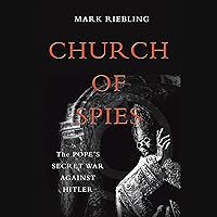 Church of Spies: The Pope's Secret War Against Hitler Church of Spies: The Pope's Secret War Against Hitler Paperback Audible Audiobook Kindle Hardcover