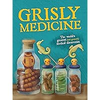Grisly Medicine: The Weird and Wonderful Story