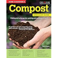 Home Gardener's Compost: Making and Using Garden, Potting, and Seeding Compost (Creative Homeowner) (Specialist Guide) Home Gardener's Compost: Making and Using Garden, Potting, and Seeding Compost (Creative Homeowner) (Specialist Guide) Paperback Kindle