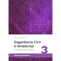 Engenharia Civil e Ambiental: Uma abordagem computacional (Métodos Estatísticos Livro 3) (Portuguese Edition)