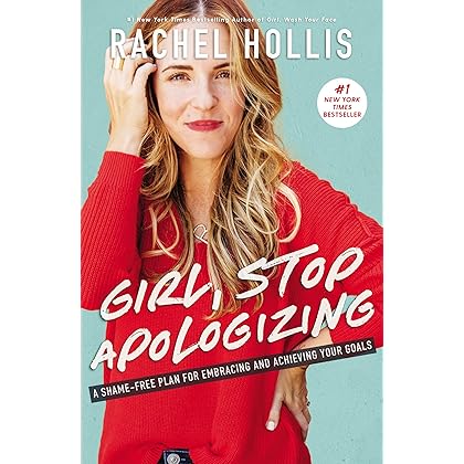 Girl, Stop Apologizing: A Shame-Free Plan for Embracing and Achieving Your Goals