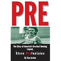 Pre: The Story of America's Greatest Running Legend, Steve Prefontaine