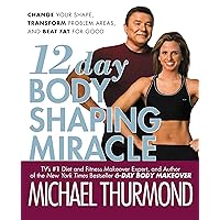 12-Day Body Shaping Miracle: Change Your Shape, Transform Problem Areas, and Beat Fat for Good 12-Day Body Shaping Miracle: Change Your Shape, Transform Problem Areas, and Beat Fat for Good Kindle Paperback Hardcover