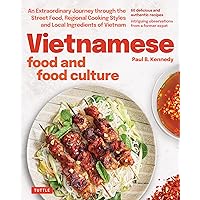 Vietnamese Food and Food Culture: A Life-changing Journey through the Street Foods, Regional Cooking Styles and Local Ingredients of Vietnam Vietnamese Food and Food Culture: A Life-changing Journey through the Street Foods, Regional Cooking Styles and Local Ingredients of Vietnam Hardcover Kindle