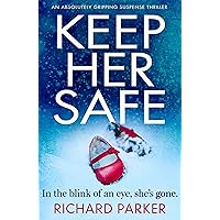 Keep Her Safe: An absolutely gripping suspense thriller Keep Her Safe: An absolutely gripping suspense thriller Kindle Paperback