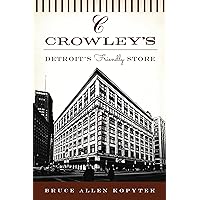 Crowley's: Detroit's Friendly Store (Landmarks) Crowley's: Detroit's Friendly Store (Landmarks) Kindle Hardcover Paperback